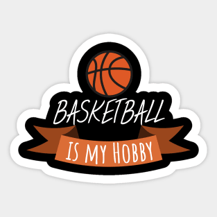 Basketball is my hobby Sticker